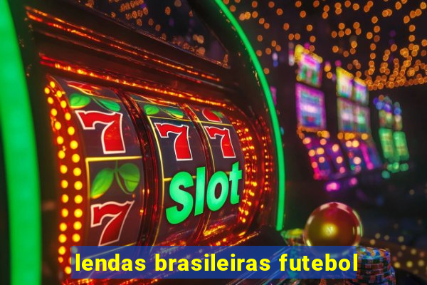 lendas brasileiras futebol